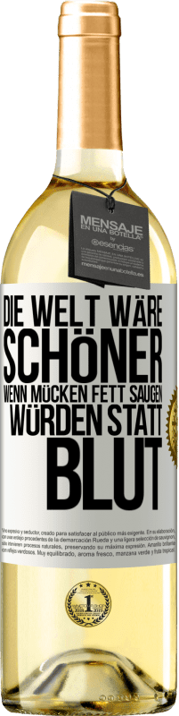 29,95 € Kostenloser Versand | Weißwein WHITE Ausgabe Die Welt wäre schöner, wenn Mücken Fett saugen würden statt Blut Weißes Etikett. Anpassbares Etikett Junger Wein Ernte 2024 Verdejo