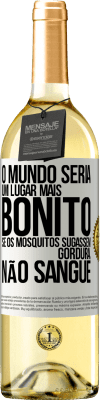 29,95 € Envio grátis | Vinho branco Edição WHITE O mundo seria um lugar mais bonito se os mosquitos sugassem gordura, não sangue Etiqueta Branca. Etiqueta personalizável Vinho jovem Colheita 2024 Verdejo