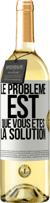 29,95 € Envoi gratuit | Vin blanc Édition WHITE Le problème est que vous êtes la solution Étiquette Blanche. Étiquette personnalisable Vin jeune Récolte 2024 Verdejo