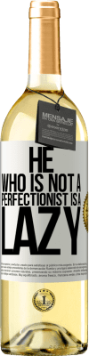 29,95 € Free Shipping | White Wine WHITE Edition He who is not a perfectionist is a lazy White Label. Customizable label Young wine Harvest 2024 Verdejo