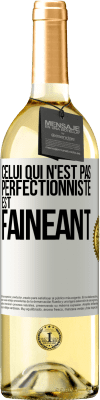 29,95 € Envoi gratuit | Vin blanc Édition WHITE Celui qui n'est pas perfectionniste est fainéant Étiquette Blanche. Étiquette personnalisable Vin jeune Récolte 2023 Verdejo