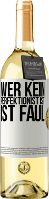 29,95 € Kostenloser Versand | Weißwein WHITE Ausgabe Wer kein Perfektionist ist, ist faul Weißes Etikett. Anpassbares Etikett Junger Wein Ernte 2024 Verdejo