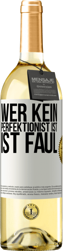 29,95 € Kostenloser Versand | Weißwein WHITE Ausgabe Wer kein Perfektionist ist, ist faul Weißes Etikett. Anpassbares Etikett Junger Wein Ernte 2023 Verdejo