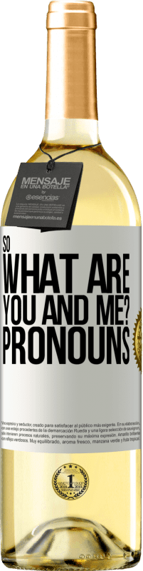 29,95 € Free Shipping | White Wine WHITE Edition So what are you and me? Pronouns White Label. Customizable label Young wine Harvest 2023 Verdejo