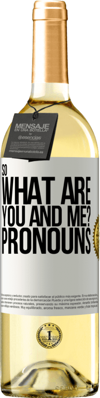 29,95 € Free Shipping | White Wine WHITE Edition So what are you and me? Pronouns White Label. Customizable label Young wine Harvest 2024 Verdejo