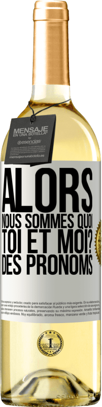 29,95 € Envoi gratuit | Vin blanc Édition WHITE Alors nous sommes quoi toi et moi? Des pronoms Étiquette Blanche. Étiquette personnalisable Vin jeune Récolte 2025 Verdejo