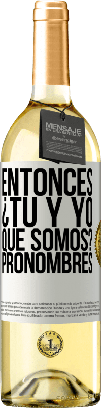 29,95 € Envío gratis | Vino Blanco Edición WHITE Entonces ¿Tú y yo qué somos? Pronombres Etiqueta Blanca. Etiqueta personalizable Vino joven Cosecha 2023 Verdejo