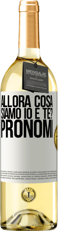 29,95 € Spedizione Gratuita | Vino bianco Edizione WHITE Allora cosa siamo io e te? Pronomi Etichetta Bianca. Etichetta personalizzabile Vino giovane Raccogliere 2025 Verdejo