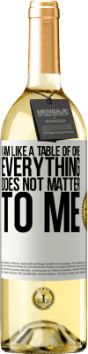 29,95 € Free Shipping | White Wine WHITE Edition I am like a table of one ... everything does not matter to me White Label. Customizable label Young wine Harvest 2023 Verdejo