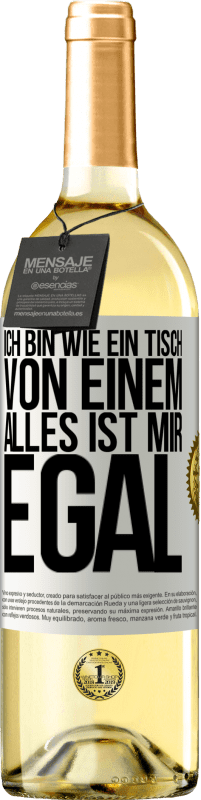 29,95 € Kostenloser Versand | Weißwein WHITE Ausgabe Ich bin wie ein Tisch von einem ... alles ist mir egal Weißes Etikett. Anpassbares Etikett Junger Wein Ernte 2024 Verdejo