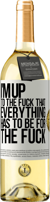 29,95 € Free Shipping | White Wine WHITE Edition I'm up to the fuck that everything has to be for the fuck White Label. Customizable label Young wine Harvest 2024 Verdejo