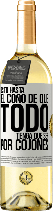 29,95 € Envío gratis | Vino Blanco Edición WHITE Estoy hasta el coño de que todo tenga que ser por cojones Etiqueta Blanca. Etiqueta personalizable Vino joven Cosecha 2023 Verdejo