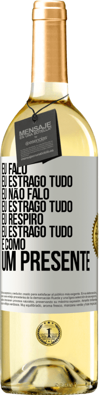 29,95 € Envio grátis | Vinho branco Edição WHITE Eu falo, eu estrago tudo. Eu não falo, eu estrago tudo. Eu respiro, eu estrago tudo. É como um presente Etiqueta Branca. Etiqueta personalizável Vinho jovem Colheita 2024 Verdejo