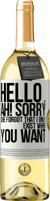 29,95 € Free Shipping | White Wine WHITE Edition Hello ... Ah! Sorry. She forgot that I only exist when you want White Label. Customizable label Young wine Harvest 2024 Verdejo