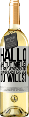 29,95 € Kostenloser Versand | Weißwein WHITE Ausgabe Hallo ... Ah! Tut mir leid. Ich habe vergessen, dass ich nur existiere, wenn du willst Weißes Etikett. Anpassbares Etikett Junger Wein Ernte 2023 Verdejo