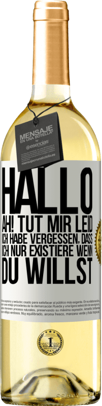 29,95 € Kostenloser Versand | Weißwein WHITE Ausgabe Hallo ... Ah! Tut mir leid. Ich habe vergessen, dass ich nur existiere, wenn du willst Weißes Etikett. Anpassbares Etikett Junger Wein Ernte 2023 Verdejo