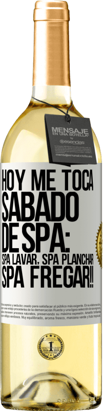 29,95 € Envío gratis | Vino Blanco Edición WHITE Hoy me toca sábado de SPA: Spa lavar, spa planchar, SPA FREGAR!! Etiqueta Blanca. Etiqueta personalizable Vino joven Cosecha 2023 Verdejo