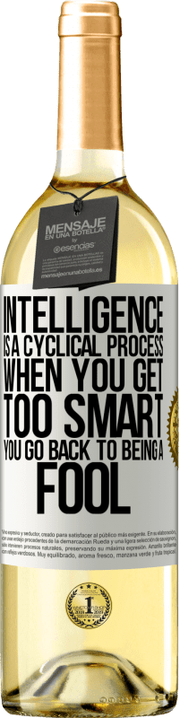 29,95 € Free Shipping | White Wine WHITE Edition Intelligence is a cyclical process. When you get too smart you go back to being a fool White Label. Customizable label Young wine Harvest 2023 Verdejo