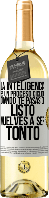 29,95 € Envío gratis | Vino Blanco Edición WHITE La inteligencia es un proceso cíclico. Cuando te pasas de listo vuelves a ser tonto Etiqueta Blanca. Etiqueta personalizable Vino joven Cosecha 2023 Verdejo