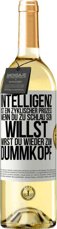 29,95 € Kostenloser Versand | Weißwein WHITE Ausgabe Intelligenz ist ein zyklischer Prozess. Wenn Du zu schlau sein willst, wirst du wieder zum Dummkopf Weißes Etikett. Anpassbares Etikett Junger Wein Ernte 2023 Verdejo