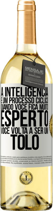 29,95 € Envio grátis | Vinho branco Edição WHITE A inteligência é um processo cíclico. Quando você fica muito esperto, você volta a ser um tolo Etiqueta Branca. Etiqueta personalizável Vinho jovem Colheita 2023 Verdejo