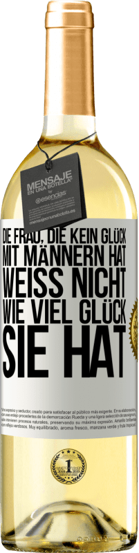 29,95 € Kostenloser Versand | Weißwein WHITE Ausgabe Die Frau, die kein Glück mit Männern hat, weiß nicht, wie viel Glück sie hat Weißes Etikett. Anpassbares Etikett Junger Wein Ernte 2024 Verdejo