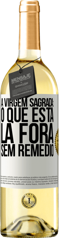 29,95 € Envio grátis | Vinho branco Edição WHITE A virgem sagrada: o que está lá fora sem remédio Etiqueta Branca. Etiqueta personalizável Vinho jovem Colheita 2023 Verdejo