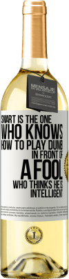 29,95 € Free Shipping | White Wine WHITE Edition Smart is the one who knows how to play dumb ... in front of a fool who thinks he is intelligent White Label. Customizable label Young wine Harvest 2024 Verdejo