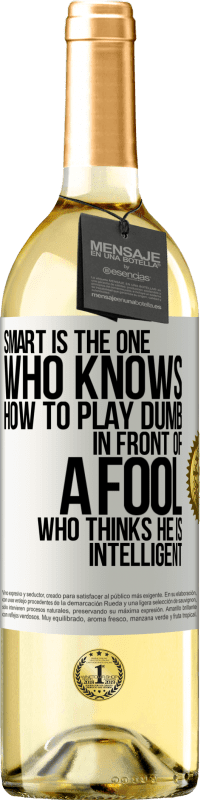 29,95 € Free Shipping | White Wine WHITE Edition Smart is the one who knows how to play dumb ... in front of a fool who thinks he is intelligent White Label. Customizable label Young wine Harvest 2023 Verdejo