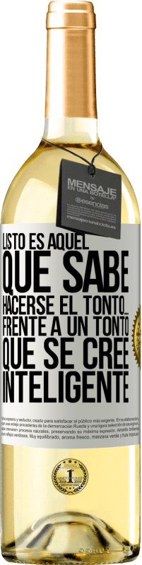 29,95 € Envío gratis | Vino Blanco Edición WHITE Listo es aquel que sabe hacerse el tonto… frente a un tonto que se cree inteligente Etiqueta Blanca. Etiqueta personalizable Vino joven Cosecha 2023 Verdejo