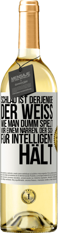 29,95 € Kostenloser Versand | Weißwein WHITE Ausgabe Schlau ist derjenige, der weiß, wie man dumm spielt ... vor einem Narren, der sich für intelligent hält Weißes Etikett. Anpassbares Etikett Junger Wein Ernte 2023 Verdejo