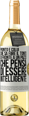 29,95 € Spedizione Gratuita | Vino bianco Edizione WHITE Pronto è colui che sa fare il tonto ... di fronte a un pazzo che pensa di essere intelligente Etichetta Bianca. Etichetta personalizzabile Vino giovane Raccogliere 2024 Verdejo