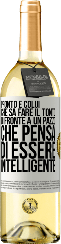 29,95 € Spedizione Gratuita | Vino bianco Edizione WHITE Pronto è colui che sa fare il tonto ... di fronte a un pazzo che pensa di essere intelligente Etichetta Bianca. Etichetta personalizzabile Vino giovane Raccogliere 2023 Verdejo