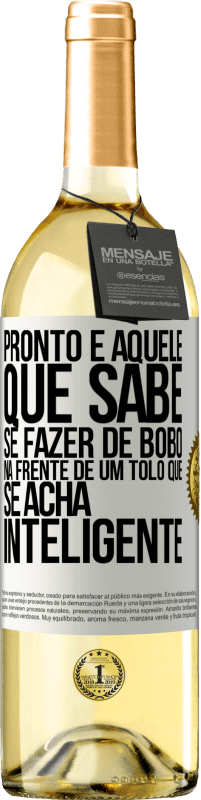 29,95 € Envio grátis | Vinho branco Edição WHITE Pronto é aquele que sabe se fazer de bobo ... na frente de um tolo que se acha inteligente Etiqueta Branca. Etiqueta personalizável Vinho jovem Colheita 2023 Verdejo