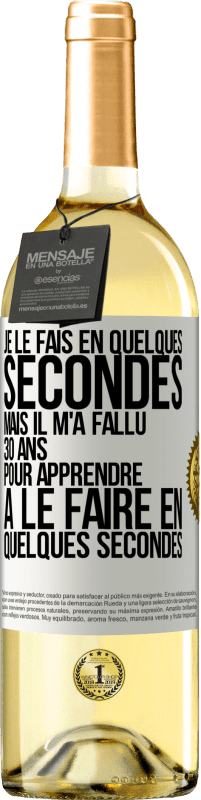 29,95 € Envoi gratuit | Vin blanc Édition WHITE Je le fais en quelques secondes, mais il m'a fallu 30 ans pour apprendre à le faire en quelques secondes Étiquette Blanche. Étiquette personnalisable Vin jeune Récolte 2025 Verdejo
