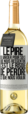 29,95 € Envoi gratuit | Vin blanc Édition WHITE Le pire de garder pour soi ce que nous ressentons c'est le risque de perdre ce que nous voulons Étiquette Blanche. Étiquette personnalisable Vin jeune Récolte 2023 Verdejo