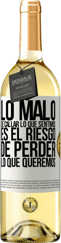 29,95 € Envío gratis | Vino Blanco Edición WHITE Lo malo de callar lo que sentimos, es el riesgo de perder lo que queremos Etiqueta Blanca. Etiqueta personalizable Vino joven Cosecha 2024 Verdejo