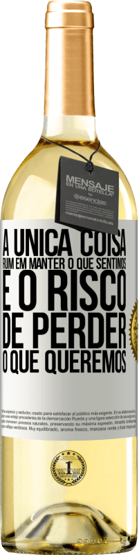 29,95 € Envio grátis | Vinho branco Edição WHITE A única coisa ruim em manter o que sentimos é o risco de perder o que queremos Etiqueta Branca. Etiqueta personalizável Vinho jovem Colheita 2024 Verdejo