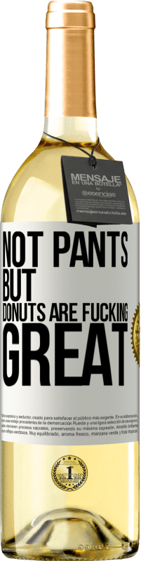 29,95 € Free Shipping | White Wine WHITE Edition Not pants, but donuts are fucking great White Label. Customizable label Young wine Harvest 2024 Verdejo