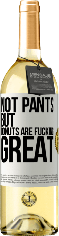 29,95 € Free Shipping | White Wine WHITE Edition Not pants, but donuts are fucking great White Label. Customizable label Young wine Harvest 2025 Verdejo