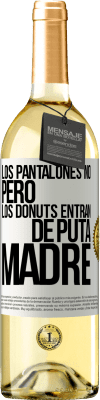 29,95 € Envío gratis | Vino Blanco Edición WHITE Los pantalones no, pero los donuts entran de puta madre Etiqueta Blanca. Etiqueta personalizable Vino joven Cosecha 2023 Verdejo