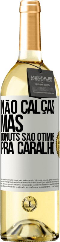 29,95 € Envio grátis | Vinho branco Edição WHITE Não calças, mas donuts são ótimos pra caralho Etiqueta Branca. Etiqueta personalizável Vinho jovem Colheita 2023 Verdejo