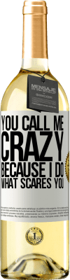 29,95 € Free Shipping | White Wine WHITE Edition You call me crazy because I do what scares you White Label. Customizable label Young wine Harvest 2024 Verdejo