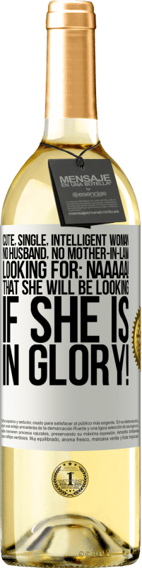 29,95 € Free Shipping | White Wine WHITE Edition Cute, single, intelligent woman, no husband, no mother-in-law, looking for: Naaaaa! That she will be looking if she is in White Label. Customizable label Young wine Harvest 2024 Verdejo