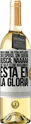 29,95 € Envío gratis | Vino Blanco Edición WHITE Mujer linda, soltera, inteligente, sin esposo, sin suegra, busca: Naaaaa! Que va a estar buscando si está en la gloria! Etiqueta Blanca. Etiqueta personalizable Vino joven Cosecha 2024 Verdejo