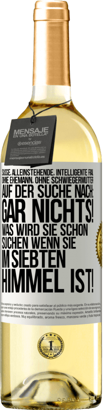 29,95 € Kostenloser Versand | Weißwein WHITE Ausgabe Süße, alleinstehende, intelligente Frau, ohne Ehemann, ohne Schwiegermutter, auf der Suche nach: Gar nichts! Was wird sie schon Weißes Etikett. Anpassbares Etikett Junger Wein Ernte 2024 Verdejo