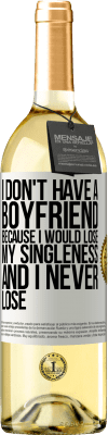 29,95 € Free Shipping | White Wine WHITE Edition I don't have a boyfriend because I would lose my singleness and I never lose White Label. Customizable label Young wine Harvest 2024 Verdejo