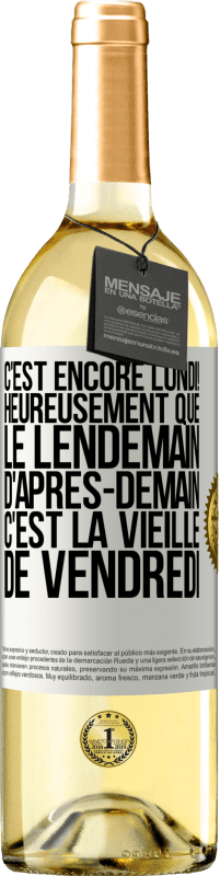 29,95 € Envoi gratuit | Vin blanc Édition WHITE C'est encore lundi! Heureusement que le lendemain d'après-demain, c'est la vieille de vendredi Étiquette Blanche. Étiquette personnalisable Vin jeune Récolte 2024 Verdejo