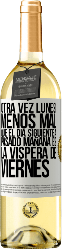 29,95 € Envío gratis | Vino Blanco Edición WHITE Otra vez lunes! Menos mal que el día siguiente a pasado mañana es la víspera de viernes Etiqueta Blanca. Etiqueta personalizable Vino joven Cosecha 2023 Verdejo