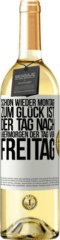 29,95 € Kostenloser Versand | Weißwein WHITE Ausgabe Schon wieder Montag! Zum Glück ist der Tag nach Übermorgen der Tag vor Freitag Weißes Etikett. Anpassbares Etikett Junger Wein Ernte 2023 Verdejo